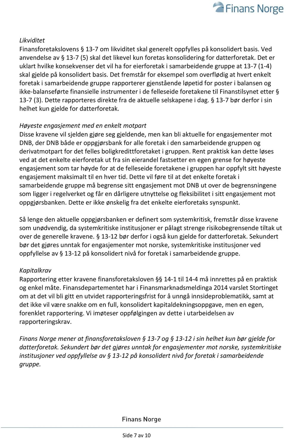 Det fremstår for eksempel som overflødig at hvert enkelt foretak i samarbeidende gruppe rapporterer gjenstående løpetid for poster i balansen og ikke-balanseførte finansielle instrumenter i de