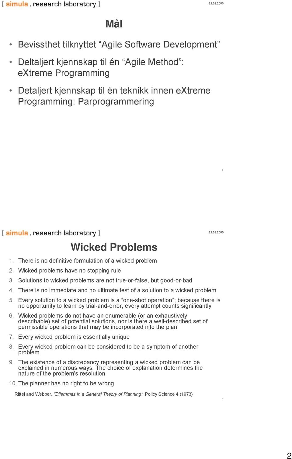 There is no immediate and no ultimate test of a solution to a wicked problem 5.