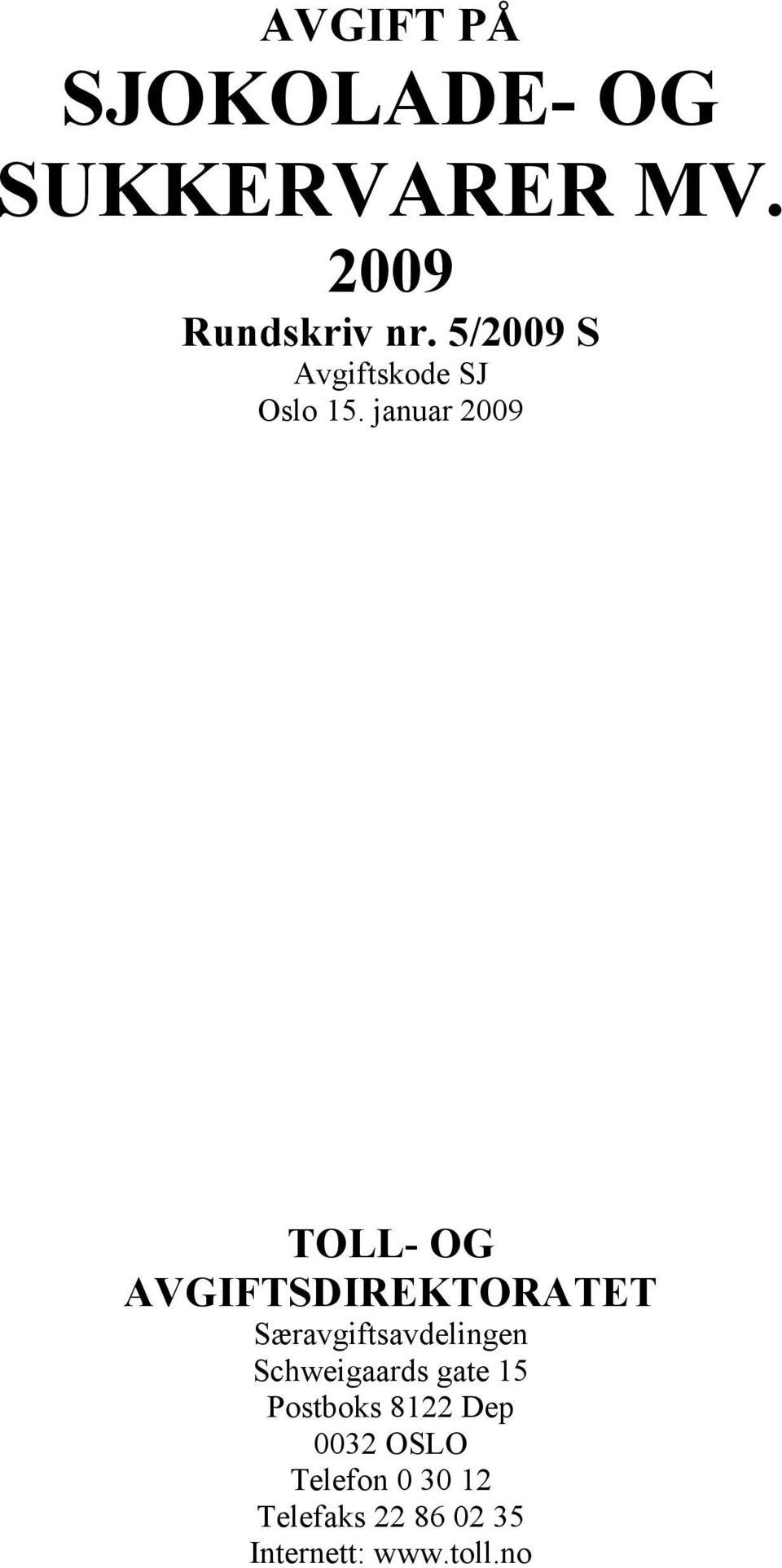 januar 2009 TOLL- OG AVGIFTSDIREKTORATET Særavgiftsavdelingen