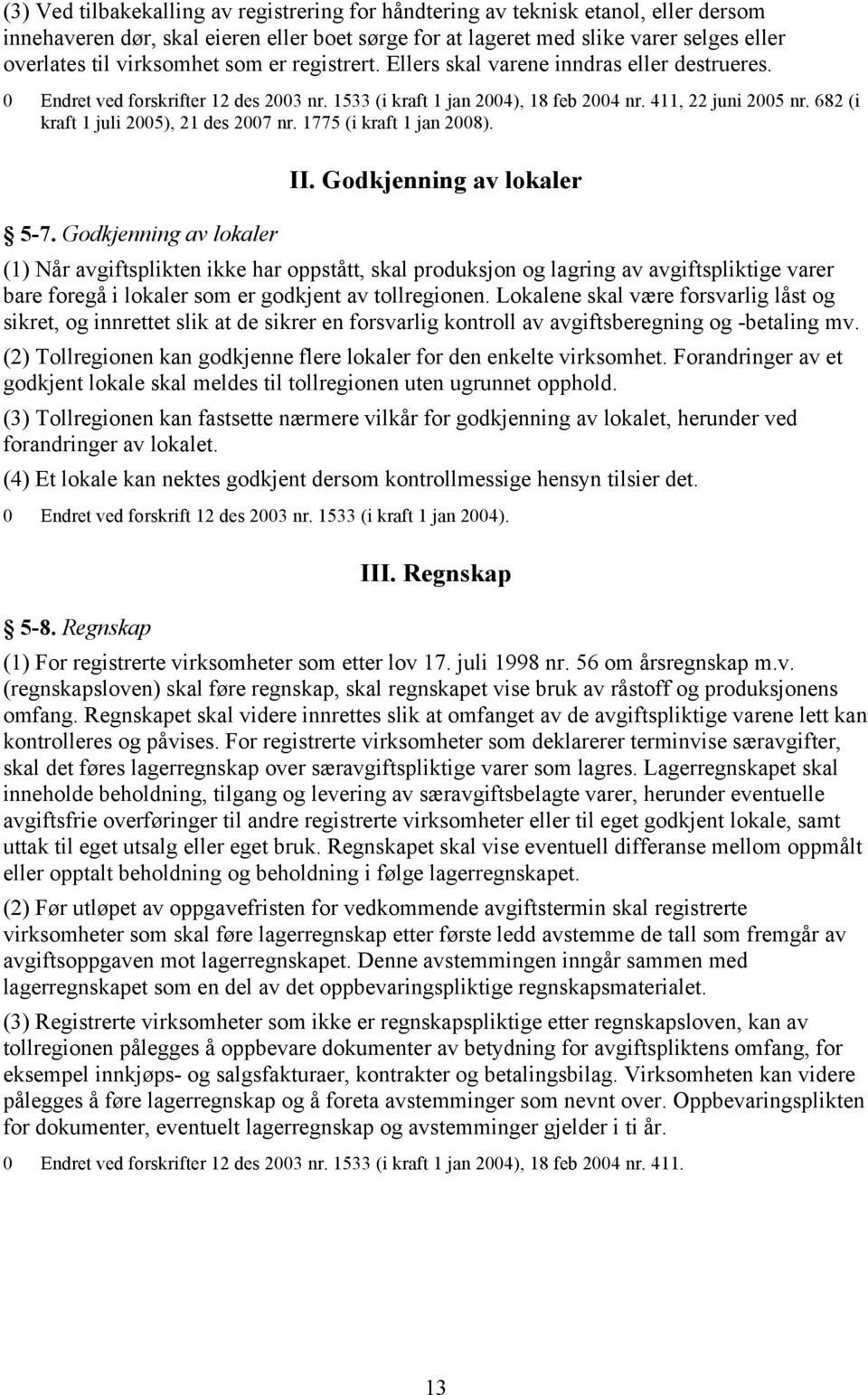 682 (i kraft 1 juli 2005), 21 des 2007 nr. 1775 (i kraft 1 jan 2008). 5-7. Godkjenning av lokaler II.