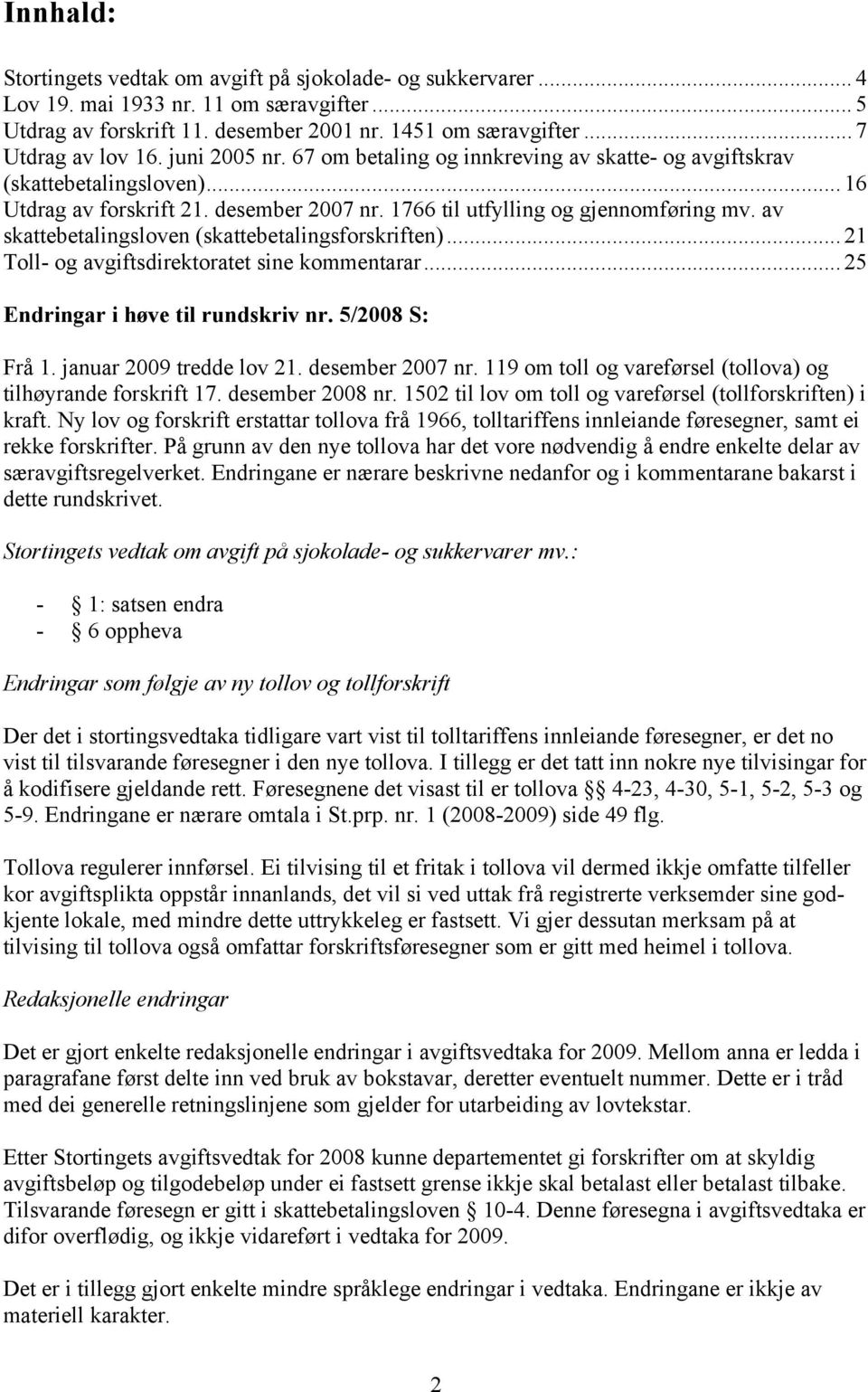 av skattebetalingsloven (skattebetalingsforskriften)... 21 Toll- og avgiftsdirektoratet sine kommentarar... 25 Endringar i høve til rundskriv nr. 5/2008 S: Frå 1. januar 2009 tredde lov 21.