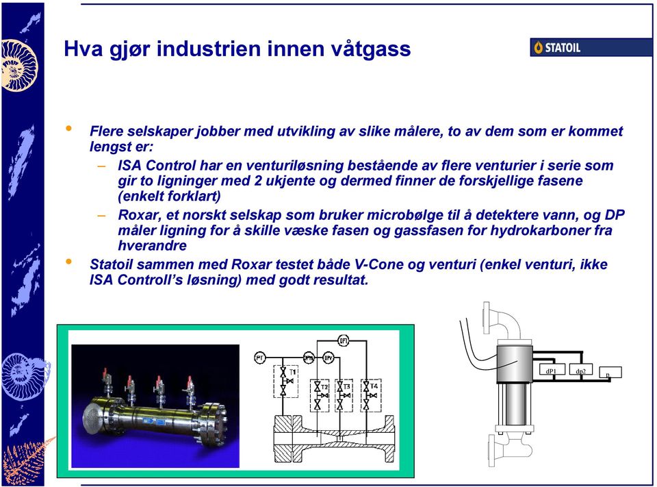 forklart) Roxar, et norskt selskap som bruker microbølge til å detektere vann, og DP måler ligning for å skille væske fasen og gassfasen for