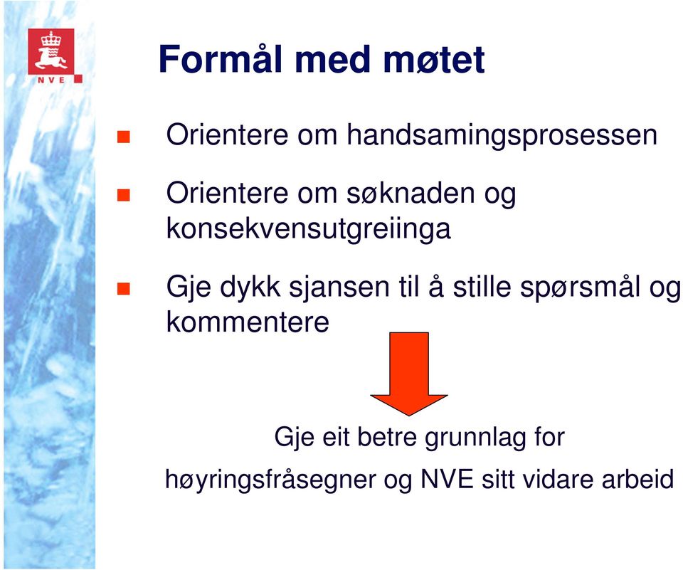 sjansen til å stille spørsmål og kommentere Gje eit