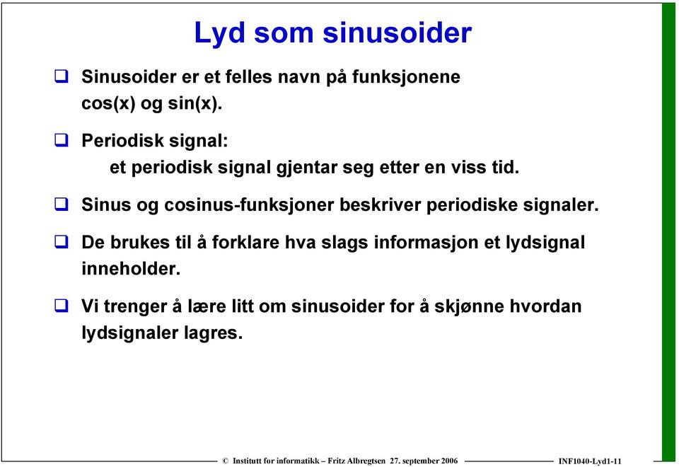 Sinus og cosinus-funksjoner beskriver periodiske signaler.