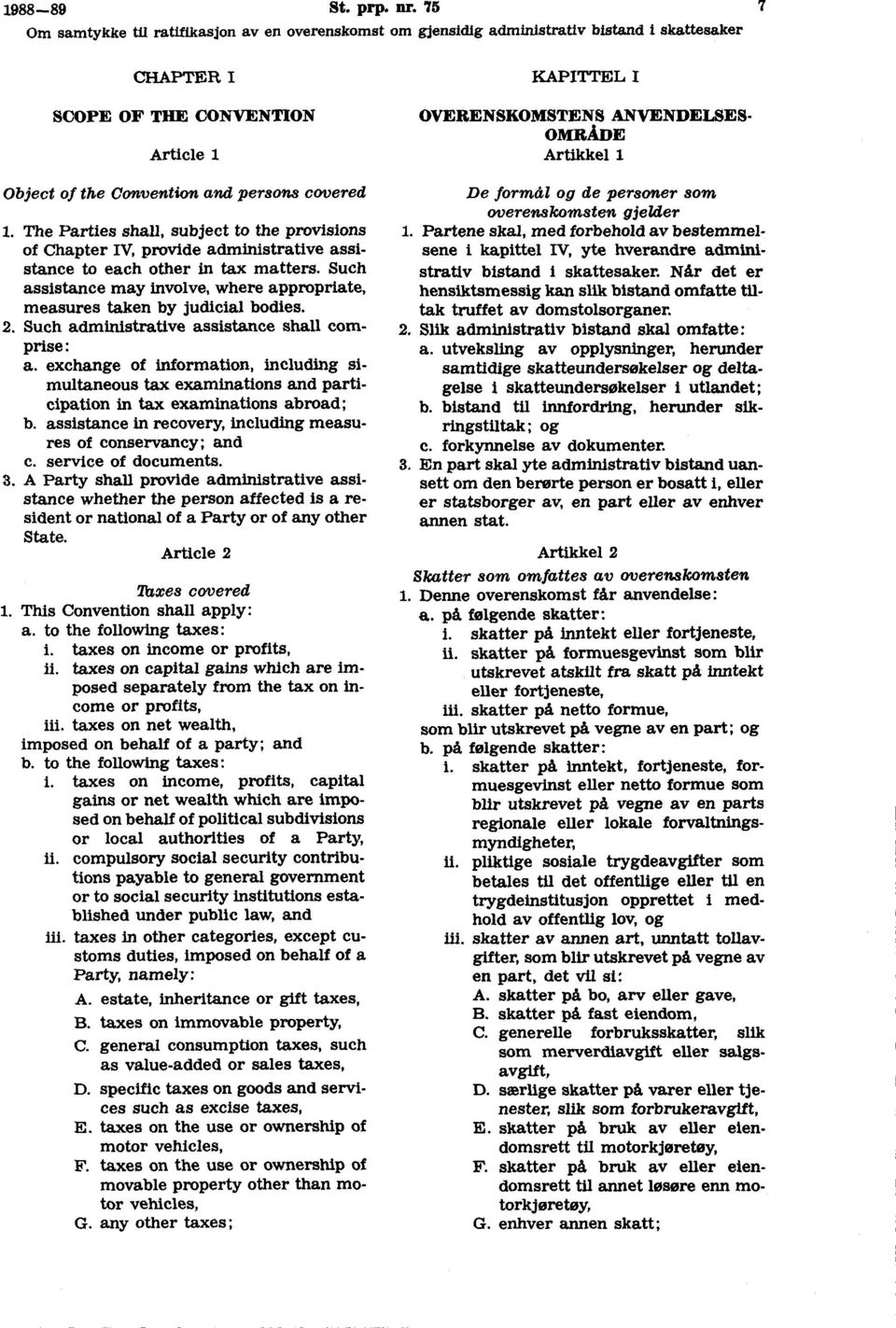 Such assistance may involve, where appropriate, measures taken by judicial bodies. 2. Such administrative assistance shall comprise : a.