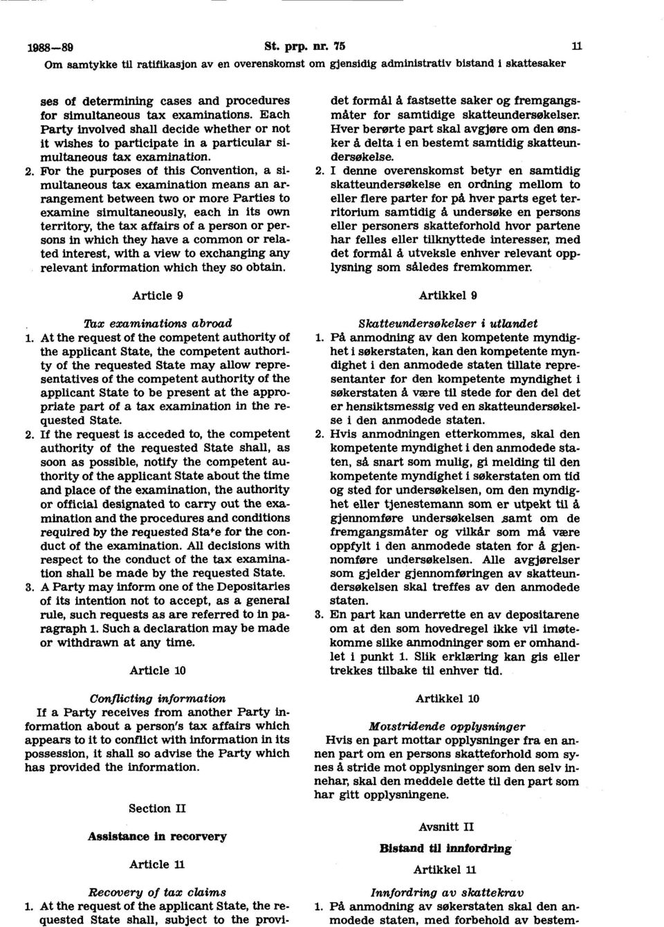 For the purposes of this Convention, a simultaneous tax examination means an arrangement between two or more Parties to examine simultaneously, each in its own territory, the tax affairs of a person