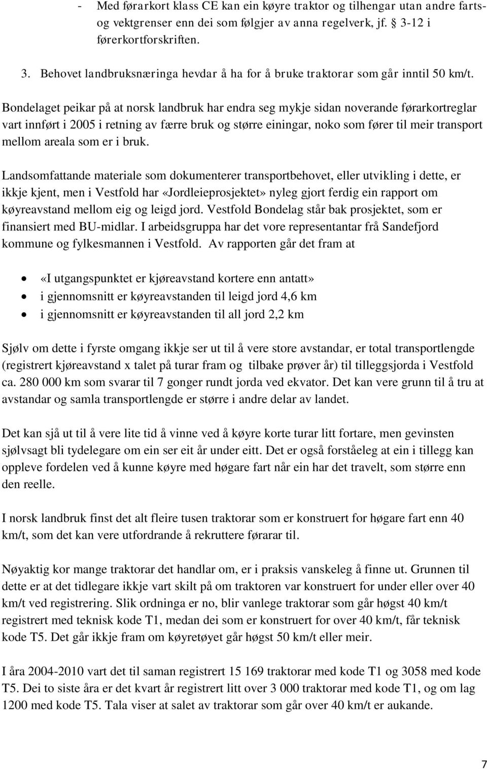 Bondelaget peikar på at norsk landbruk har endra seg mykje sidan noverande førarkortreglar vart innført i 2005 i retning av færre bruk og større einingar, noko som fører til meir transport mellom