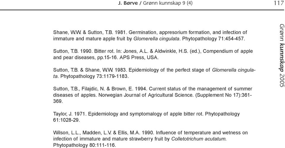 Epidemiology of the perfect stage of Glomerella cingulata. Phytopathology 73:1179-1183. Sutton, T.B., Filajdic, N. & Brown, E. 1994. Current status of the management of summer diseases of apples.
