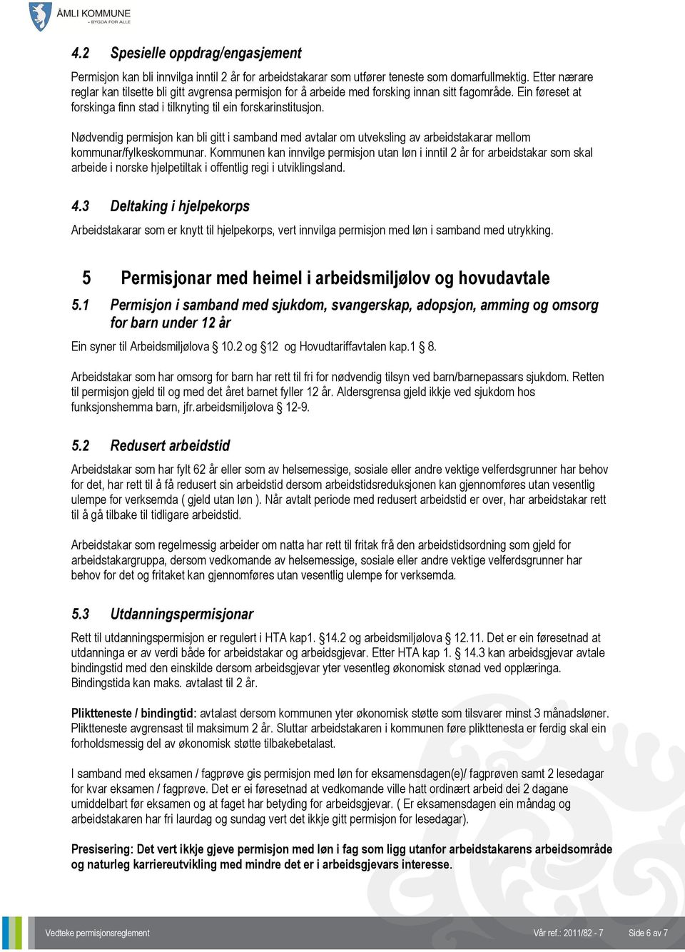 Nødvendig permisjon kan bli gitt i samband med avtalar om utveksling av arbeidstakarar mellom kommunar/fylkeskommunar.