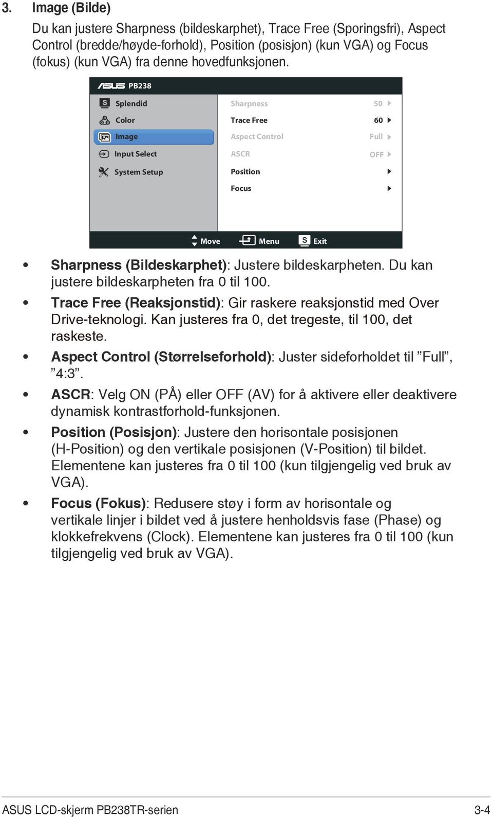 PB238 Splendid Color Image Input Select System Setup Sharpness Trace Free Aspect Control ASCR Position Focus 50 60 Full OFF Move Menu Exit Sharpness (Bildeskarphet): Justere bildeskarpheten.