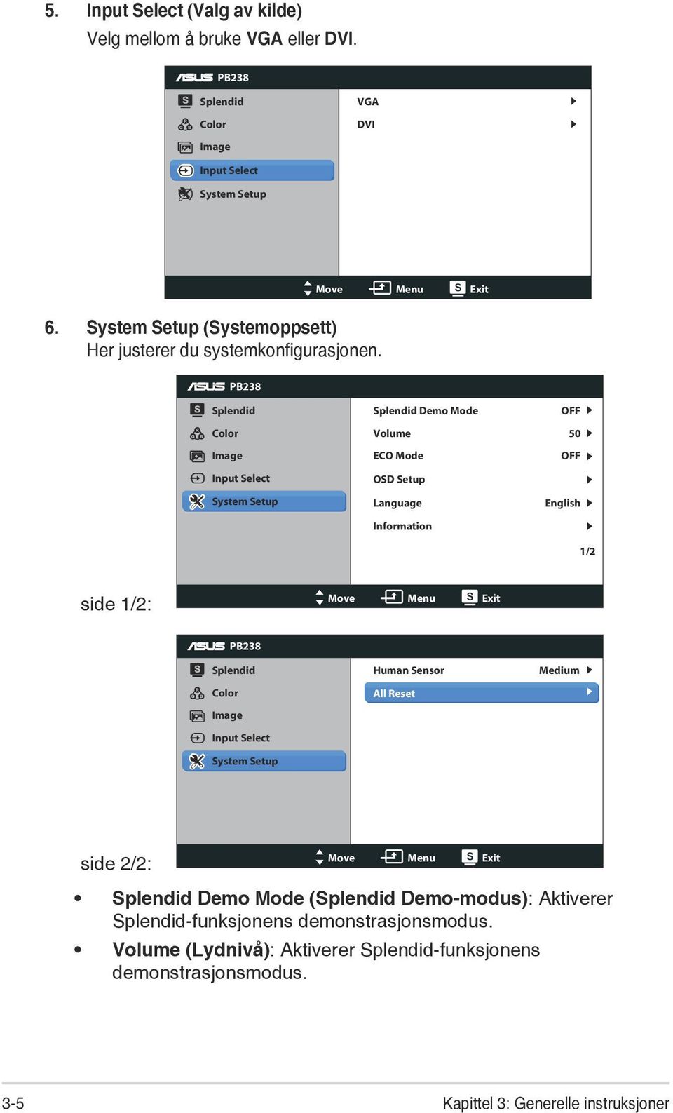 PB238 Splendid Color Image Input Select System Setup Splendid Demo Mode Volume ECO Mode OSD Setup Language Information OFF 50 OFF English 1/2 side 1/2: Move Menu Exit PB238