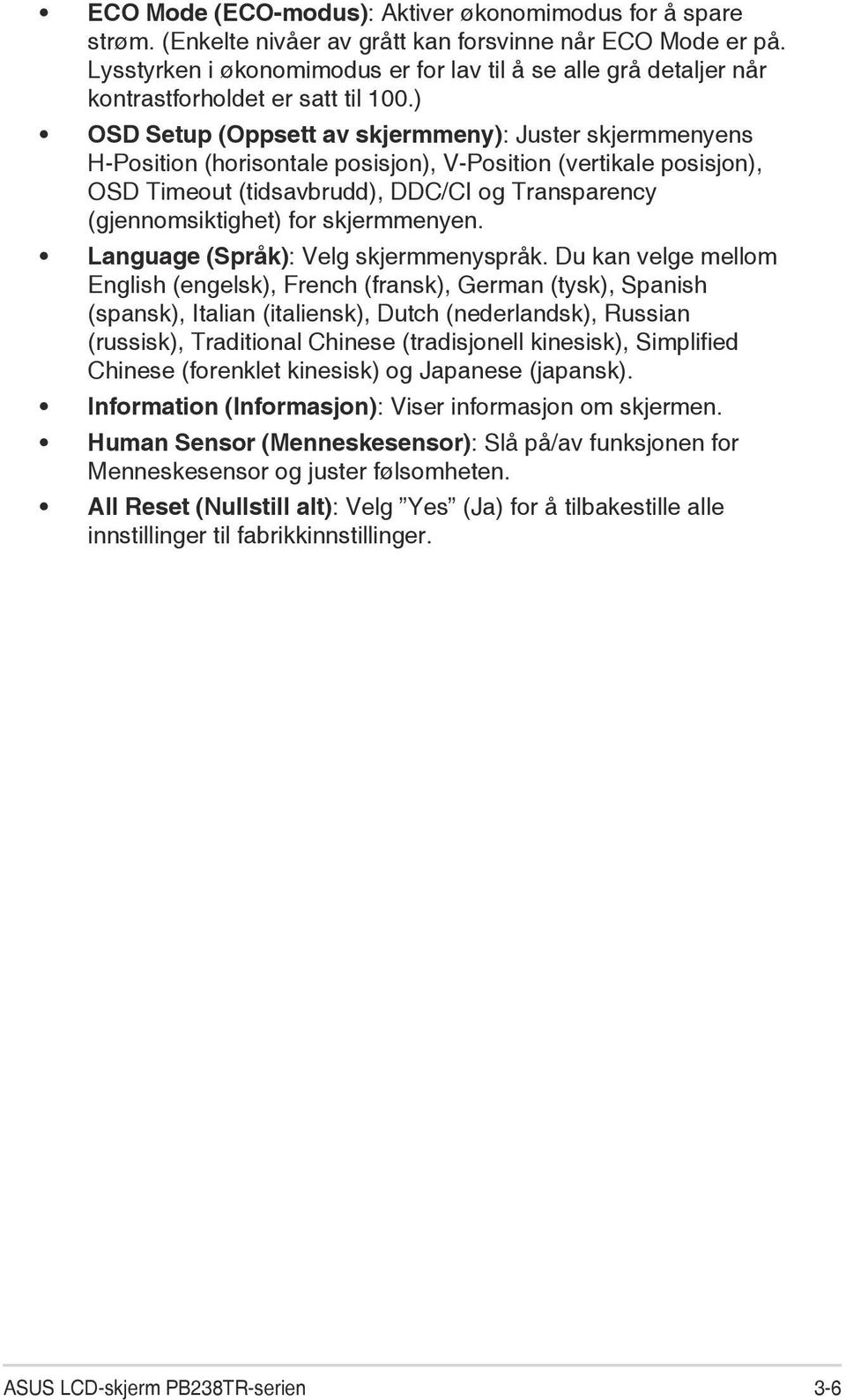 ) OSD Setup (Oppsett av skjermmeny): Juster skjermmenyens H-Position (horisontale posisjon), V-Position (vertikale posisjon), OSD Timeout (tidsavbrudd), DDC/CI og Transparency (gjennomsiktighet) for