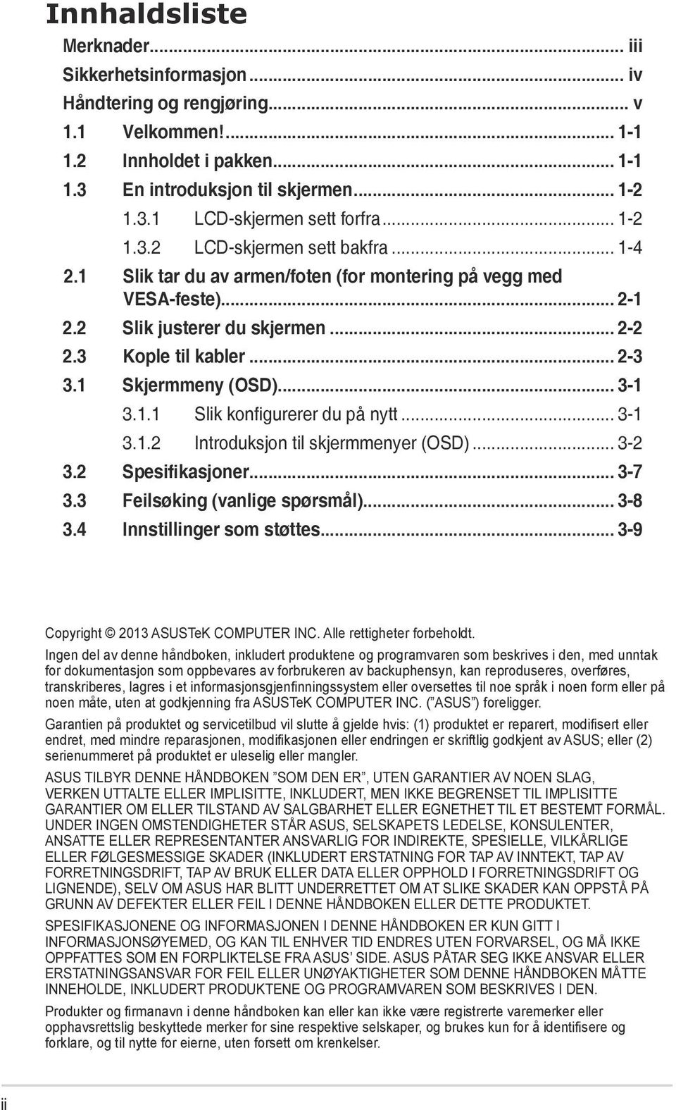 1 Skjermmeny (OSD)... 3-1 3.1.1 Slik konfigurerer du på nytt... 3-1 3.1.2 Introduksjon til skjermmenyer (OSD)... 3-2 3.2 Spesifikasjoner... 3-7 3.3 Feilsøking (vanlige spørsmål)... 3-8 3.