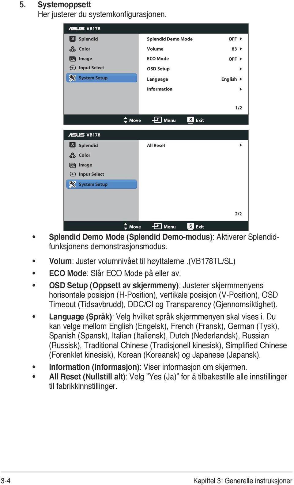 System Setup All Reset 2/2 Move Menu Exit Splendid Demo Mode (Splendid Demo-modus): Aktiverer Splendidfunksjonens demonstrasjonsmodus. Volum: Juster volumnivået til høyttalerne.