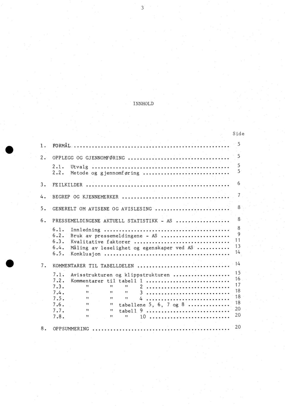 Måling av leselighet og egenskaper ved AS 6.5. Konklusjon 7. KOMMENTARER TIL TABELLDELEN 7.1. Avisstrukturen og klippstrukturen 7.2.