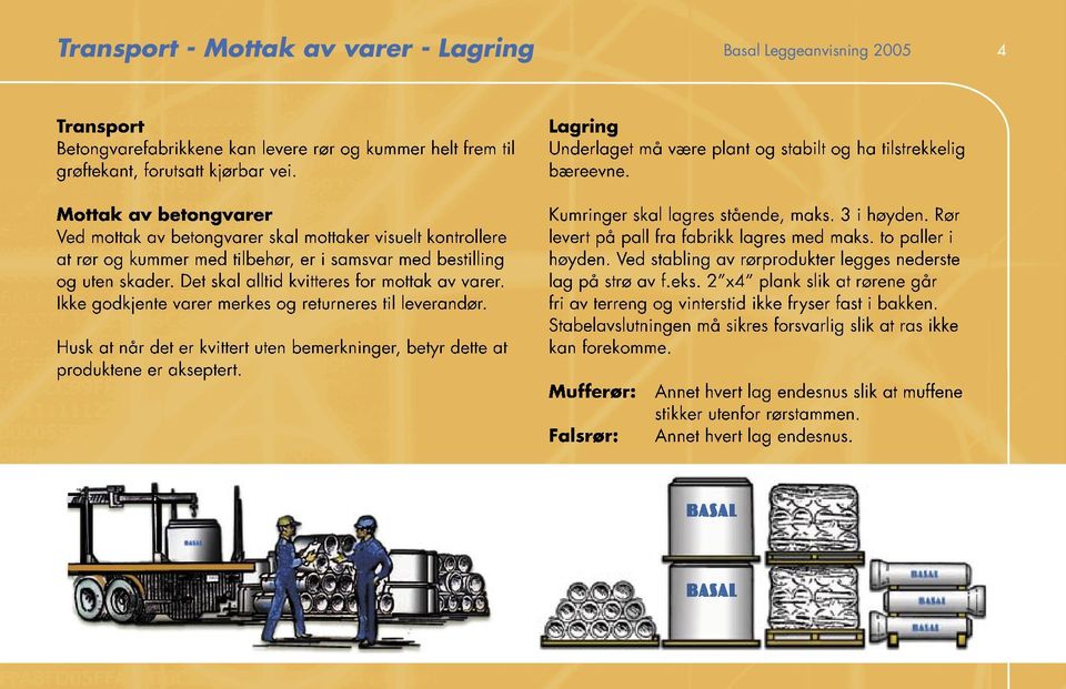 Det skal alltid kvitteres for mottak av varer. Ikke godkjente varer merkes og returneres til leverandør. Husk at når det er kvittert uten bemerkninger, betyr dette at produktene er akseptert.