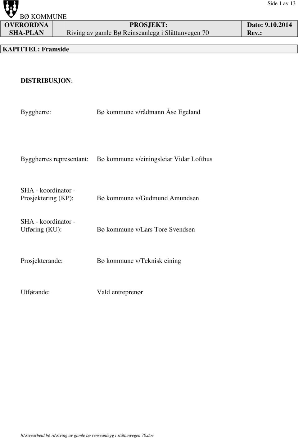 Prosjektering (KP): Bø kommune v/gudmund Amundsen SHA - koordinator - Utføring (KU): Bø