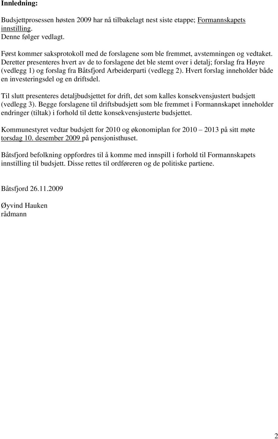 Deretter presenteres hvert av de to forslagene det ble stemt over i detalj; forslag fra Høyre (vedlegg 1) og forslag fra Båtsfjord Arbeiderparti (vedlegg 2).