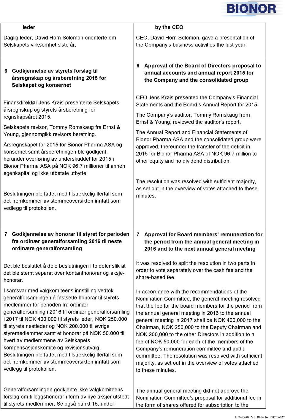 regnskapsåret 2015. Selskapets revisor, Tommy Romskaug fra Ernst & Young, gjennomgikk revisors beretning.