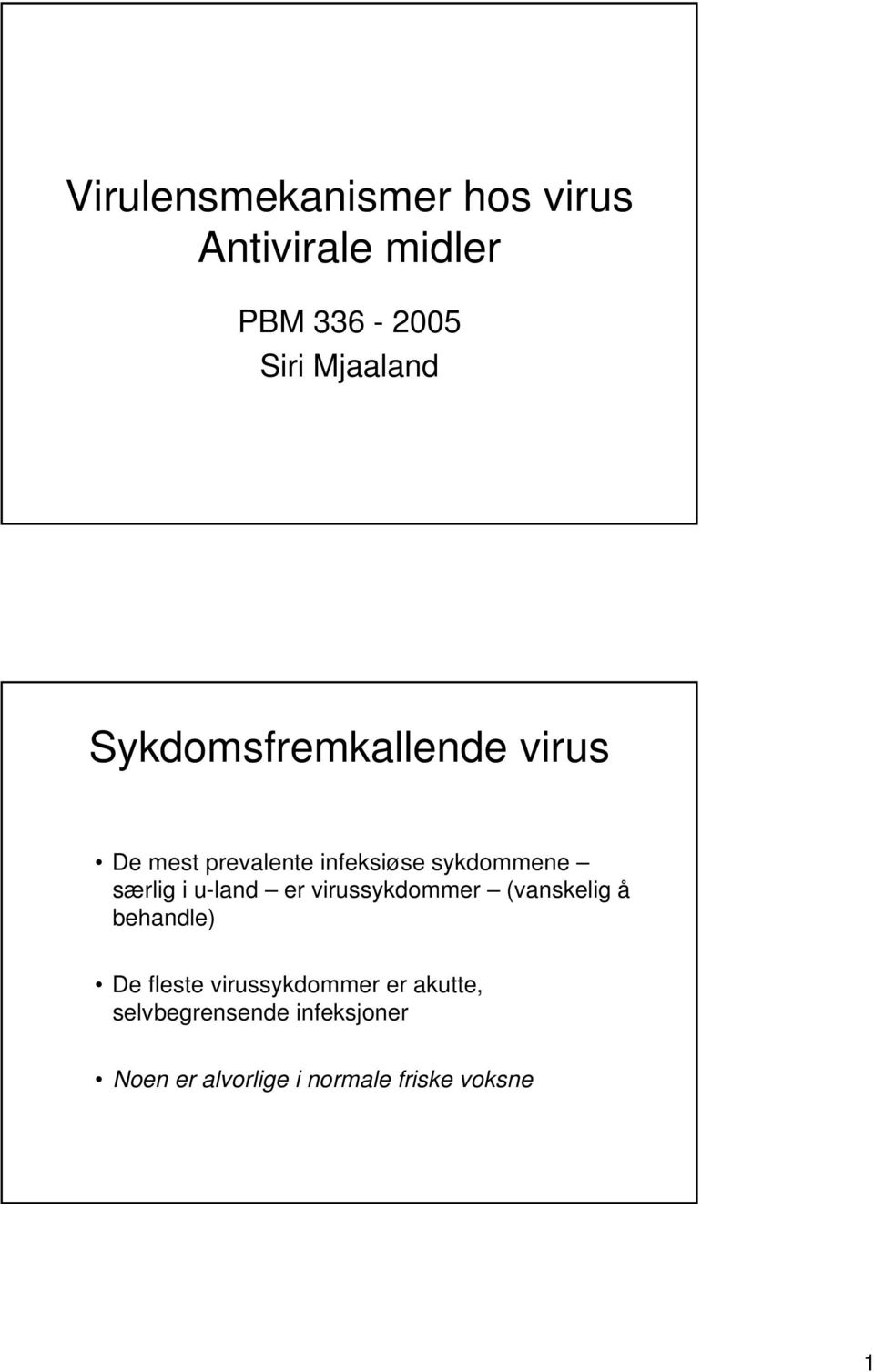 u-land er virussykdommer (vanskelig å behandle) De fleste virussykdommer er