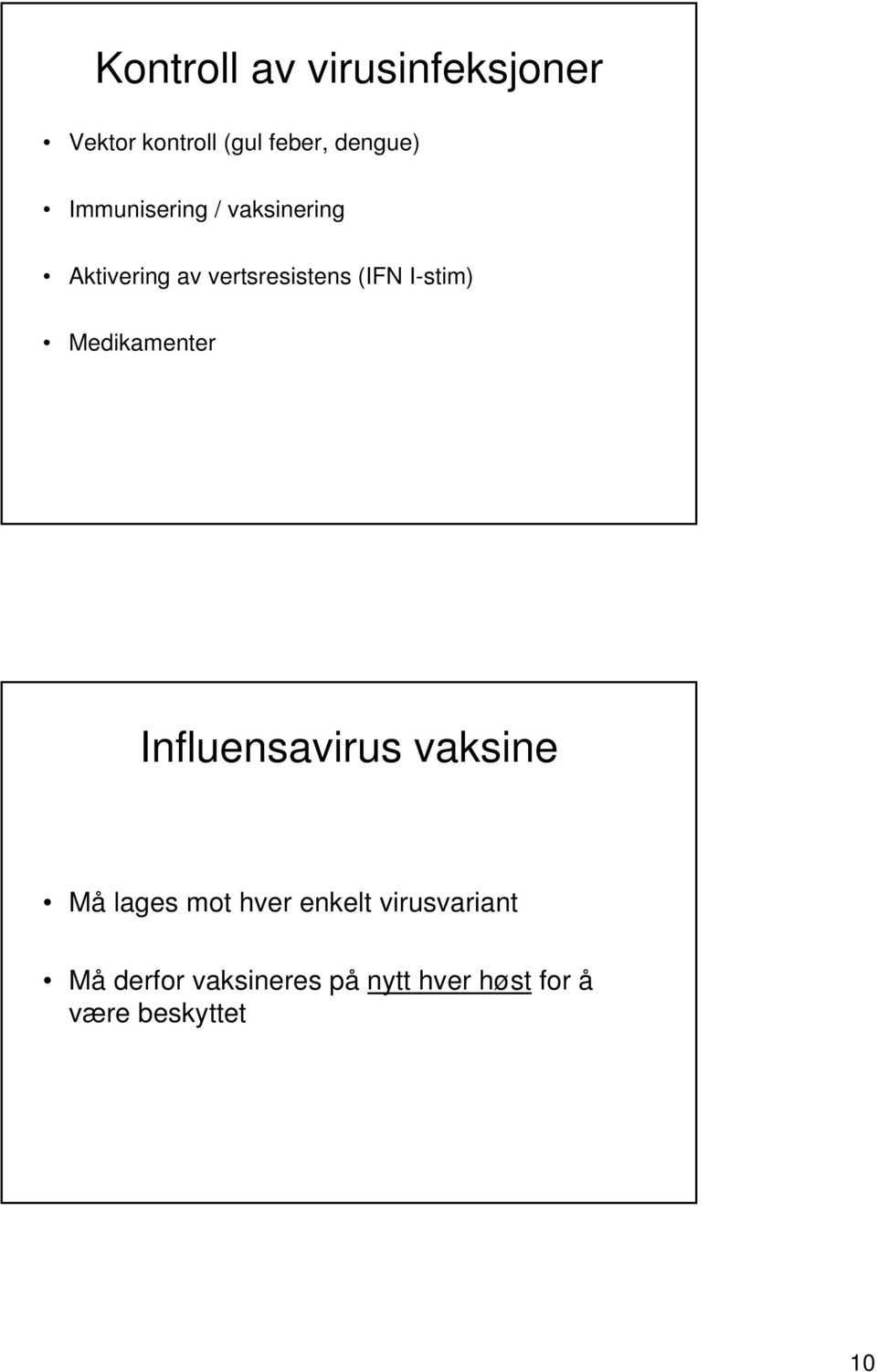 I-stim) Medikamenter Influensavirus vaksine Må lages mot hver