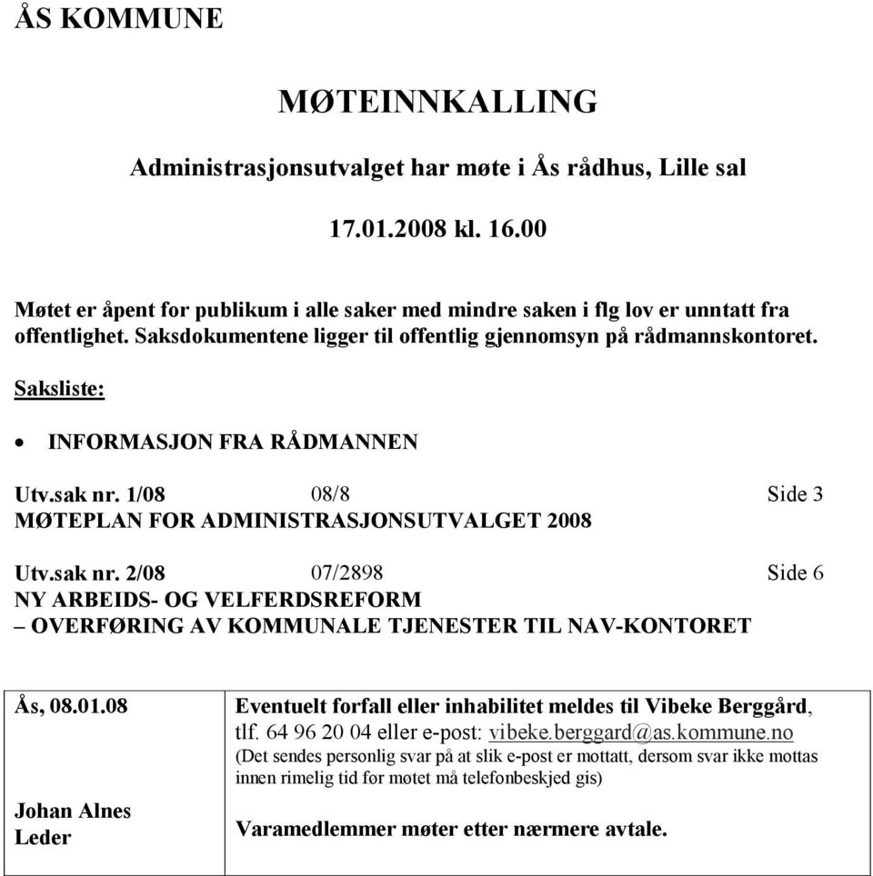 1/08 08/8 Side 3 MØTEPLAN FOR ADMINISTRASJONSUTVALGET 2008 Utv.sak nr. 2/08 07/2898 Side 6 NY ARBEIDS- OG VELFERDSREFORM OVERFØRING AV KOMMUNALE TJENESTER TIL NAV-KONTORET Ås, 08.01.