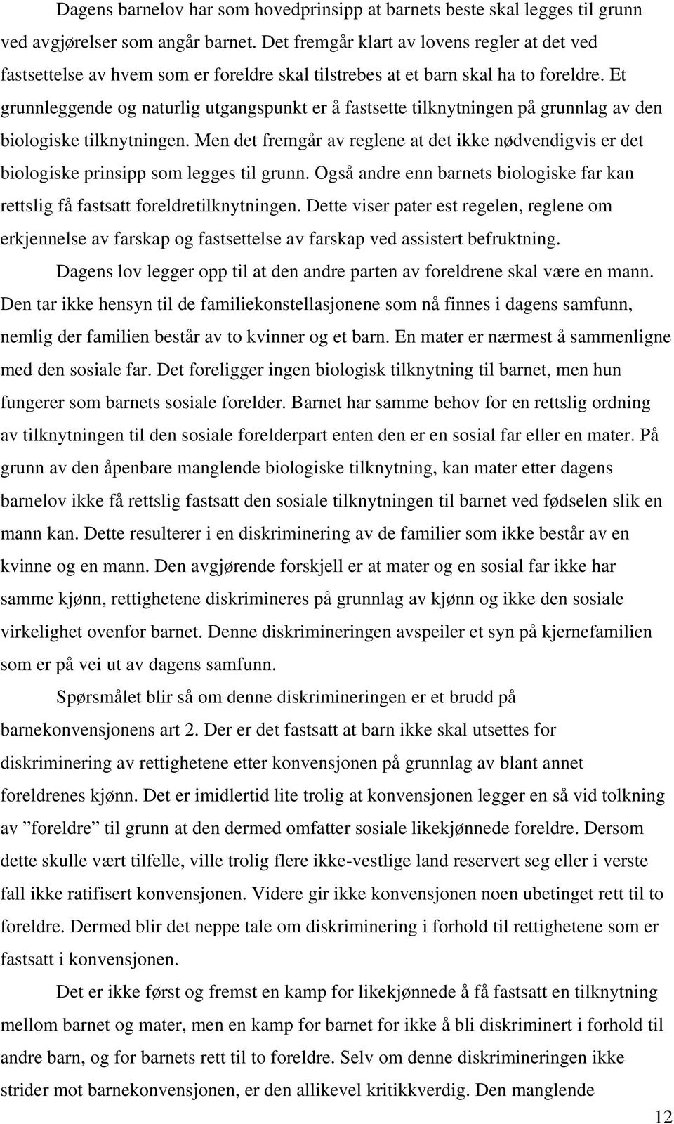 Et grunnleggende og naturlig utgangspunkt er å fastsette tilknytningen på grunnlag av den biologiske tilknytningen.