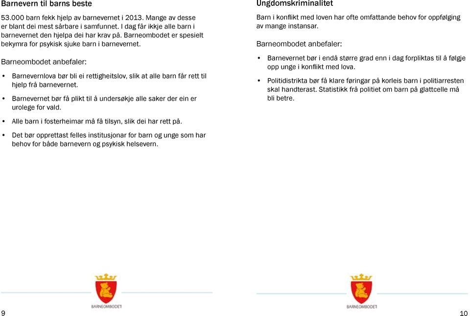 Barnevernet bør få plikt til å undersøkje alle saker der ein er urolege for vald. Ungdomskriminalitet Barn i konflikt med loven har ofte omfattande behov for oppfølging av mange instansar.