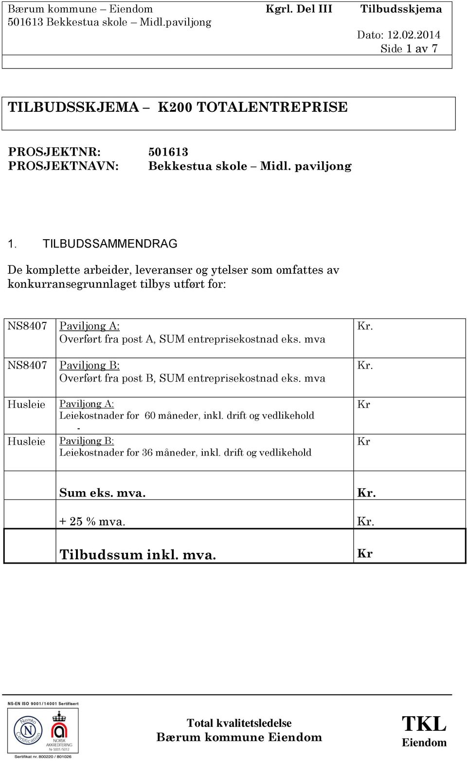 A, SUM entreprisekostnad eks. mva NS8407 Paviljong B: Overført fra post B, SUM entreprisekostnad eks.