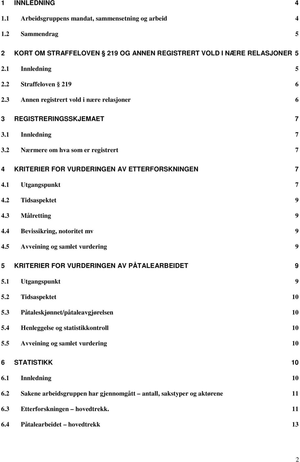 2 Tidsaspektet 9 4.3 Målretting 9 4.4 Bevissikring, notoritet mv 9 4.5 Avveining og samlet vurdering 9 5 KRITERIER FOR VURDERINGEN AV PÅTALEARBEIDET 9 5.1 Utgangspunkt 9 5.2 Tidsaspektet 10 5.