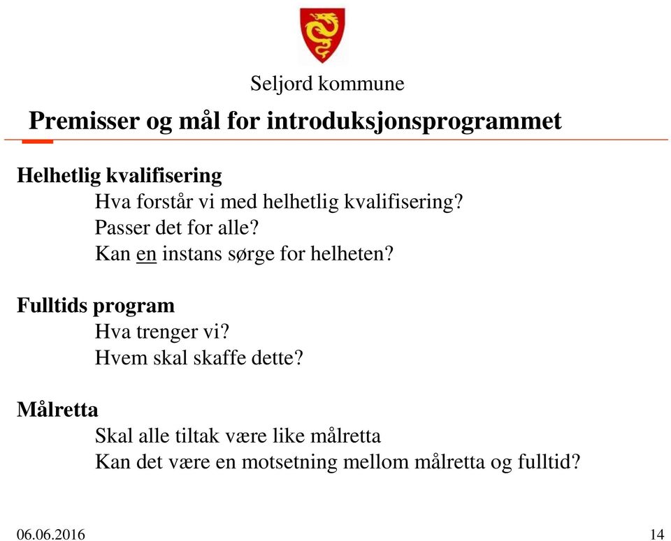 Fulltids program Hva trenger vi? Hvem skal skaffe dette?