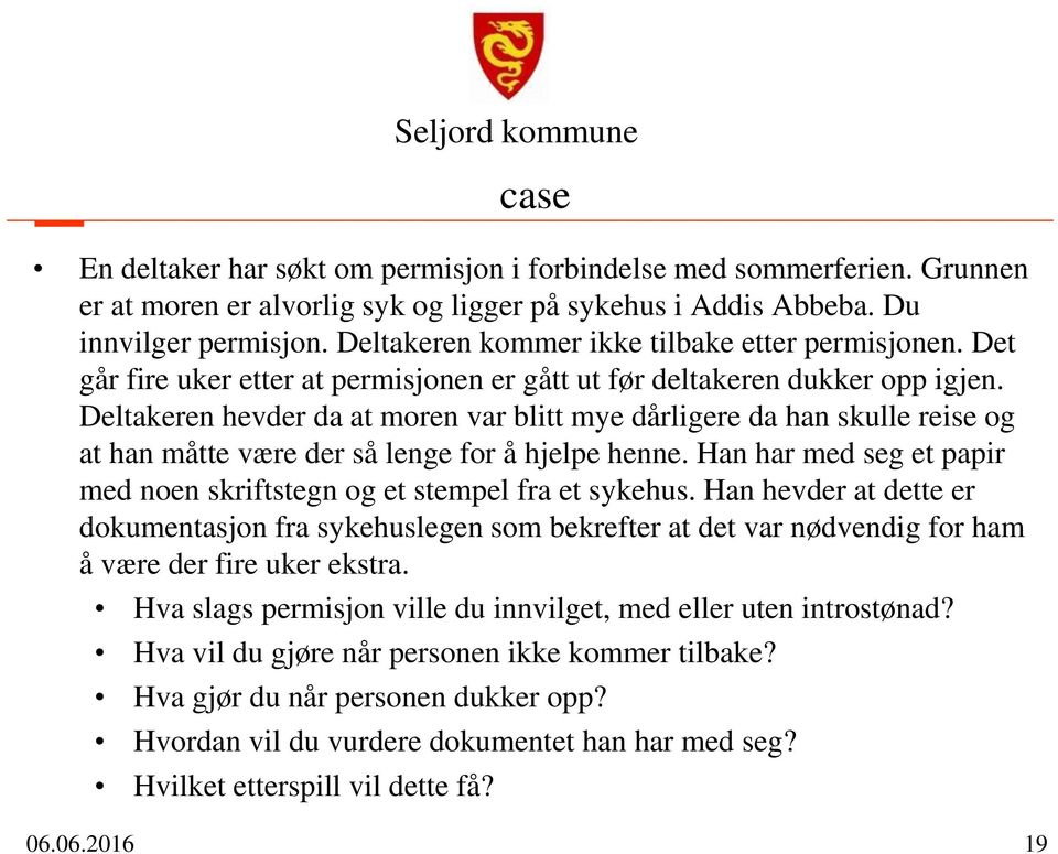 Deltakeren hevder da at moren var blitt mye dårligere da han skulle reise og at han måtte være der så lenge for å hjelpe henne.