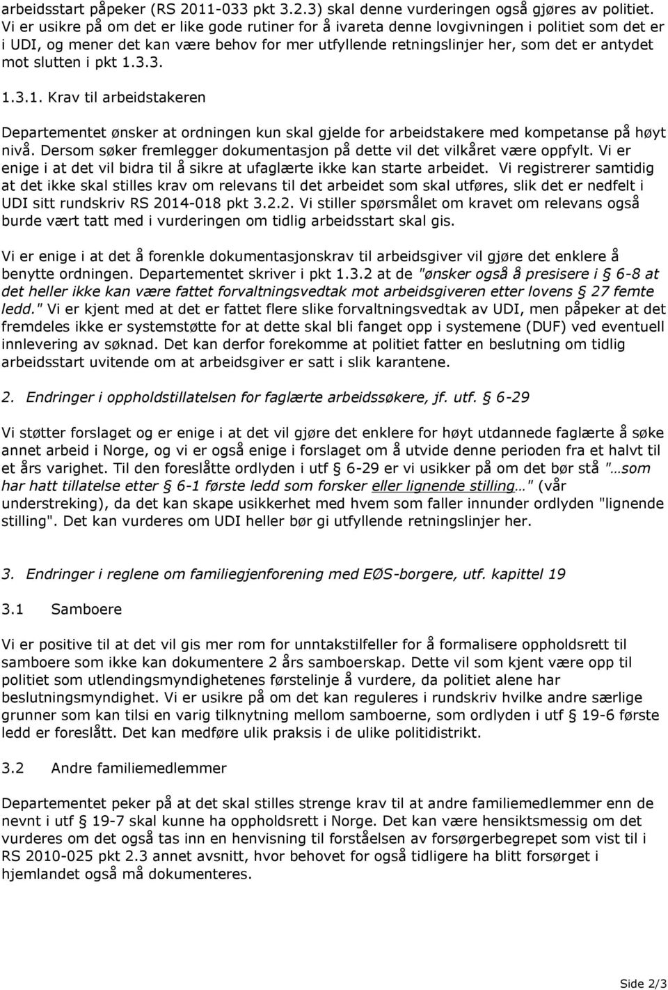 slutten i pkt 1.3.3. 1.3.1. Krav til arbeidstakeren Departementet ønsker at ordningen kun skal gjelde for arbeidstakere med kompetanse på høyt nivå.