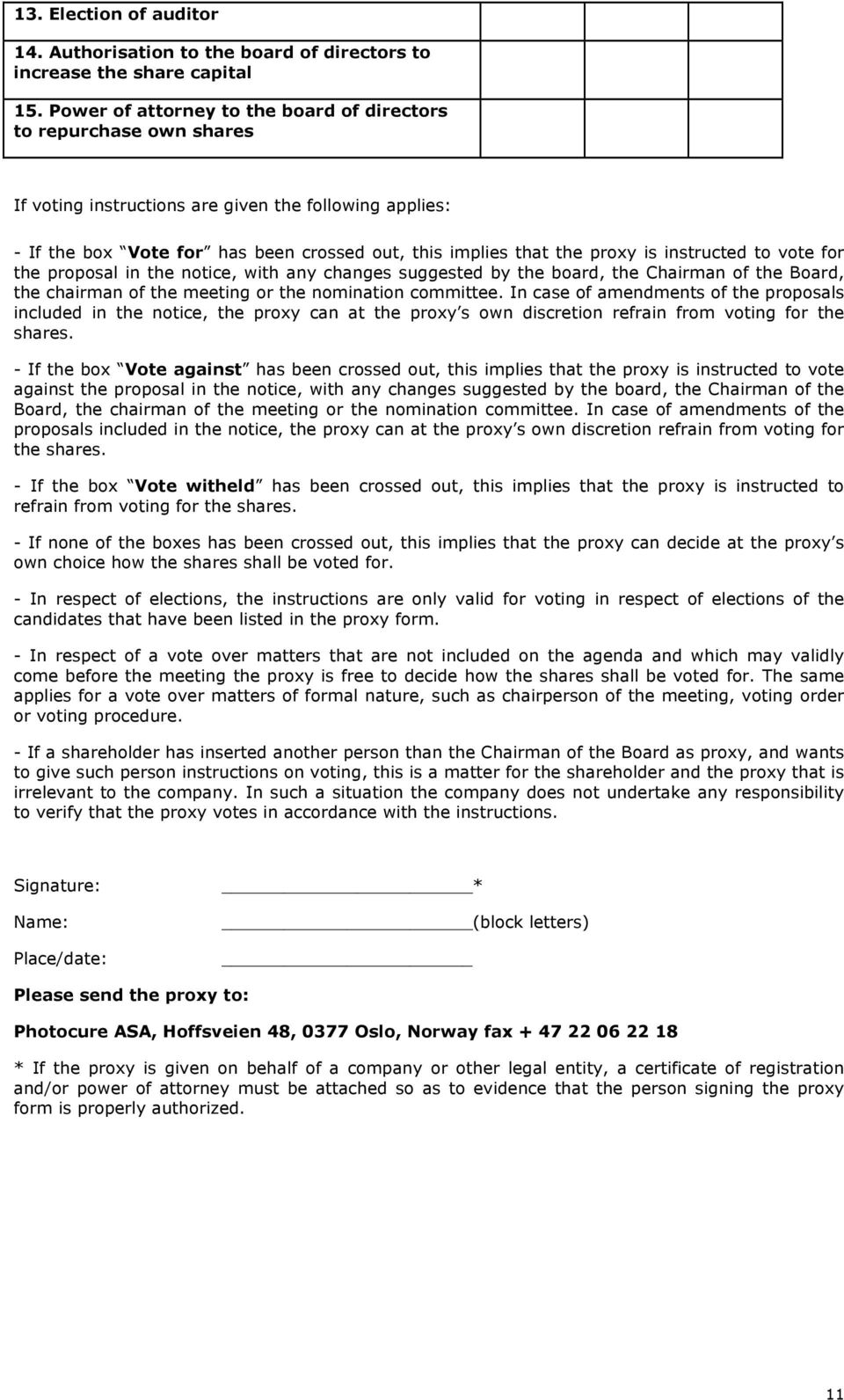 instructed to vote for the proposal in the notice, with any changes suggested by the board, the Chairman of the Board, the chairman of the meeting or the nomination committee.