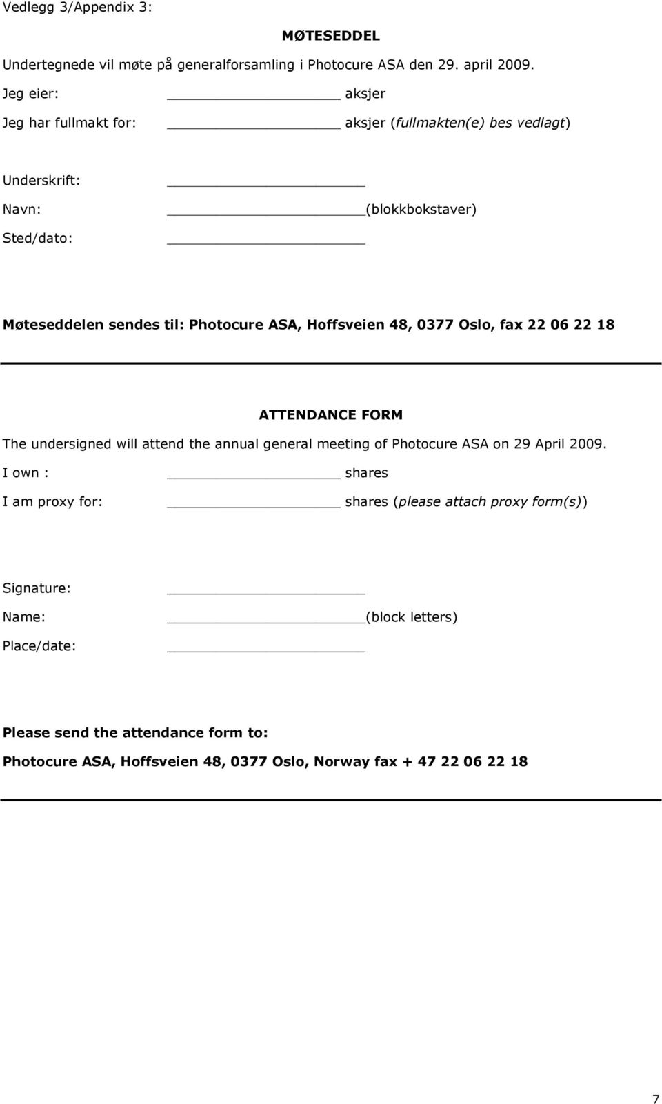 ASA, Hoffsveien 48, 0377 Oslo, fax 22 06 22 18 ATTENDANCE FORM The undersigned will attend the annual general meeting of Photocure ASA on 29 April 2009.