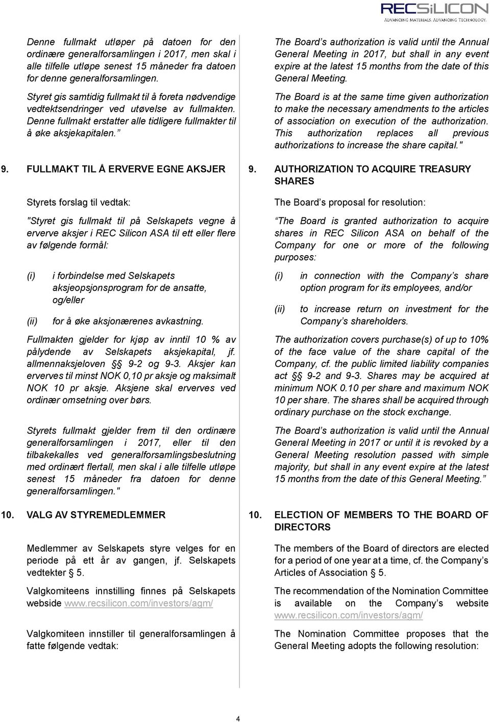 The Board s authorization is valid until the Annual General Meeting in 2017, but shall in any event expire at the latest 15 months from the date of this General Meeting.