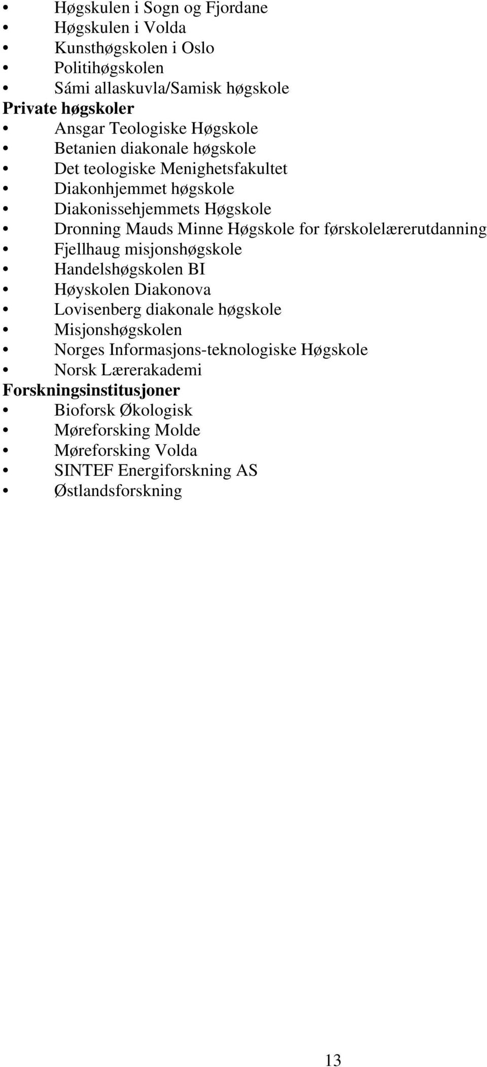 førskolelærerutdanning Fjellhaug misjonshøgskole Handelshøgskolen BI Høyskolen Diakonova Lovisenberg diakonale høgskole Misjonshøgskolen Norges