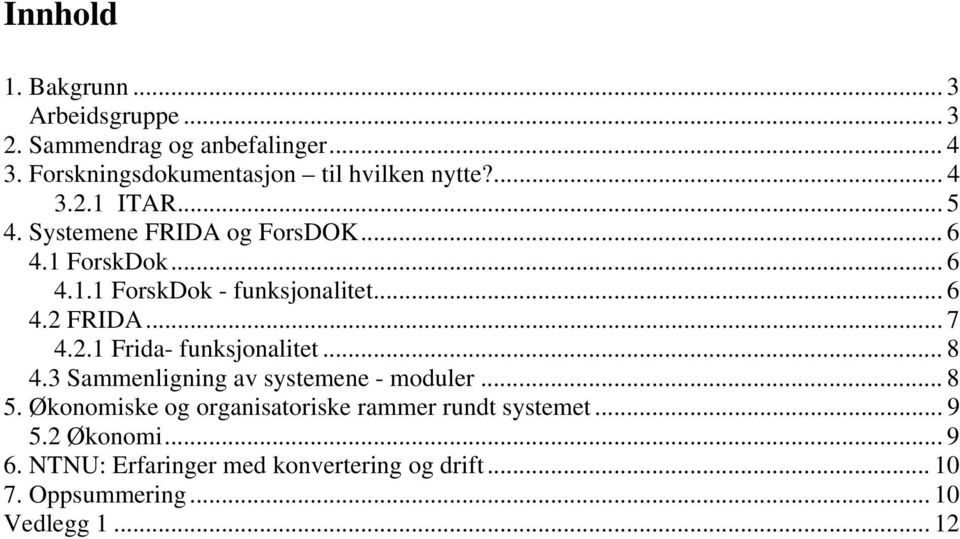 .. 7 4.2.1 Frida- funksjonalitet... 8 4.3 Sammenligning av systemene - moduler... 8 5.