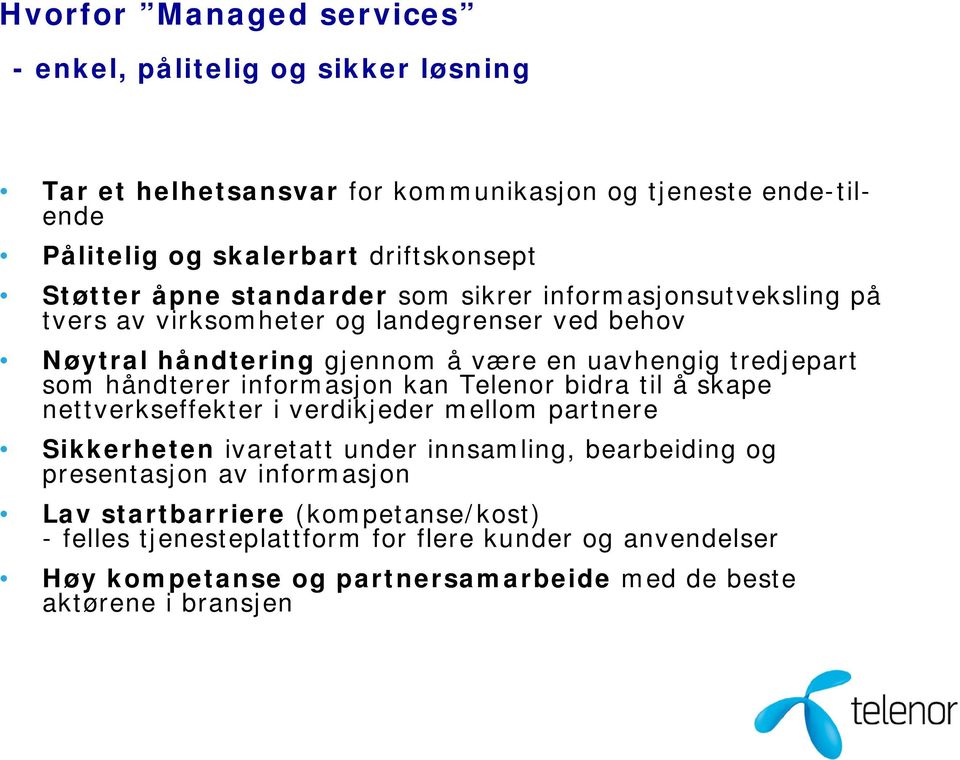 håndterer informasjon kan Telenor bidra til å skape nettverkseffekter i verdikjeder mellom partnere Sikkerheten ivaretatt under innsamling, bearbeiding og presentasjon av