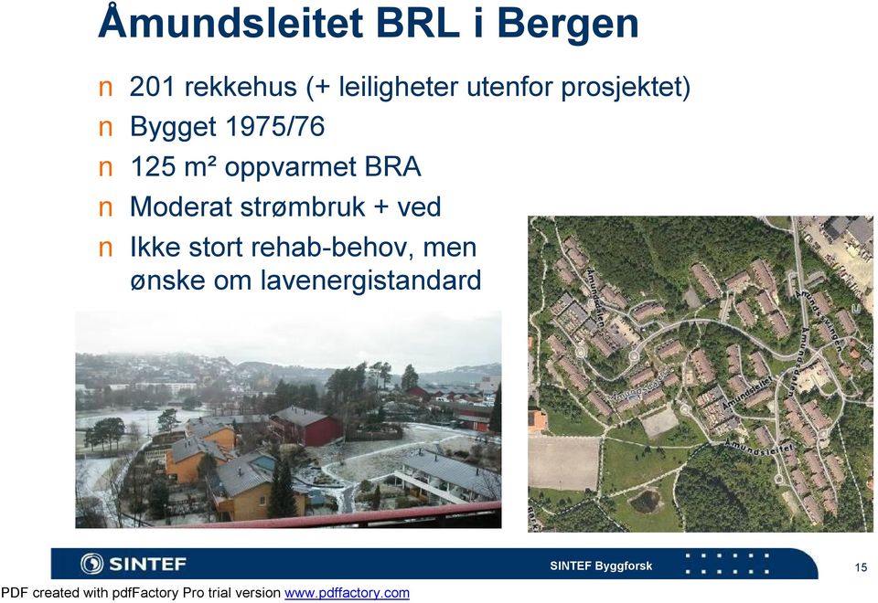 125 m² oppvarmet BRA Moderat strømbruk + ved