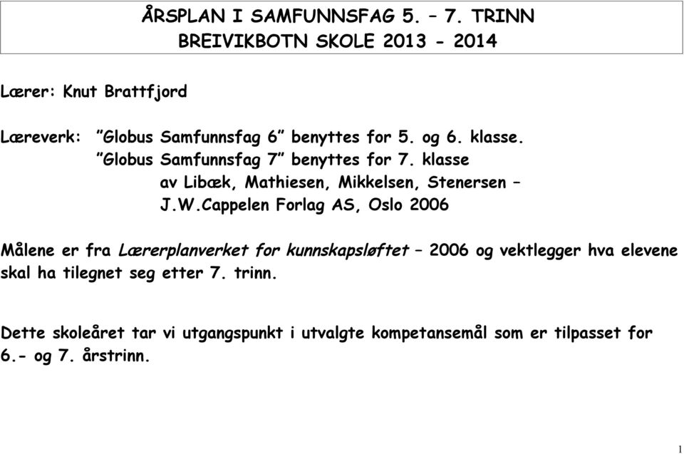 Globus Samfunnsfag 7 benyttes for 7. klasse av Libæk, Mathiesen, Mikkelsen, Stenersen J.W.