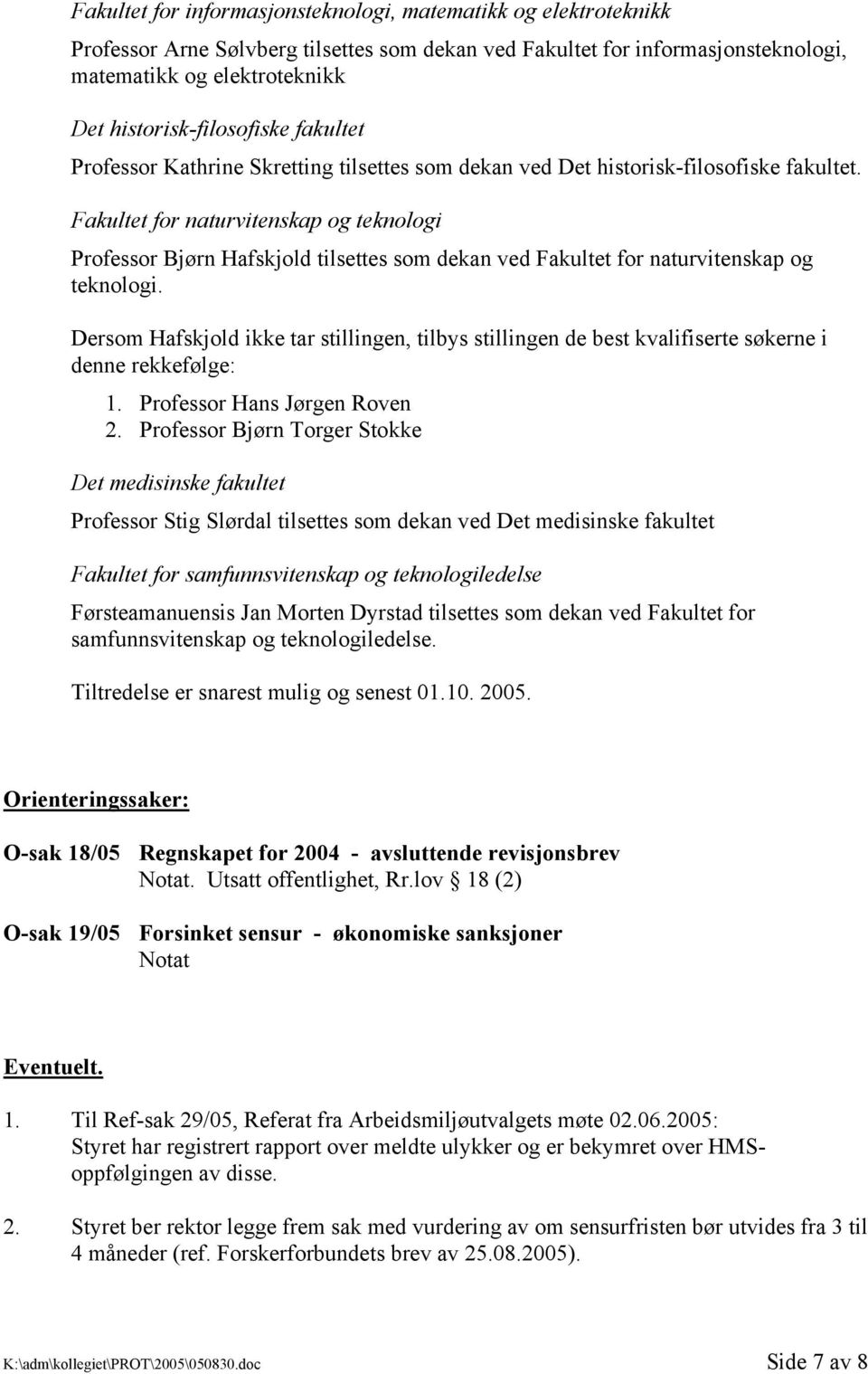 Fakultet for naturvitenskap og teknologi Professor Bjørn Hafskjold tilsettes som dekan ved Fakultet for naturvitenskap og teknologi.