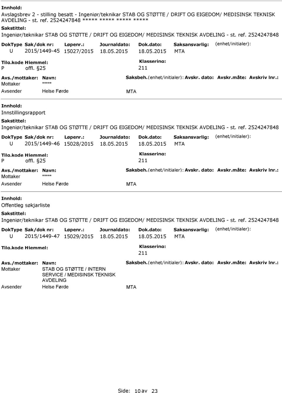 2524247848 2015/1449-45 15027/2015 nnstillingsrapport ngeniør/teknikar STAB OG STØTTE / DRFT OG EGEDOM/ MEDSNSK TEKNSK AVDELNG - st. ref.