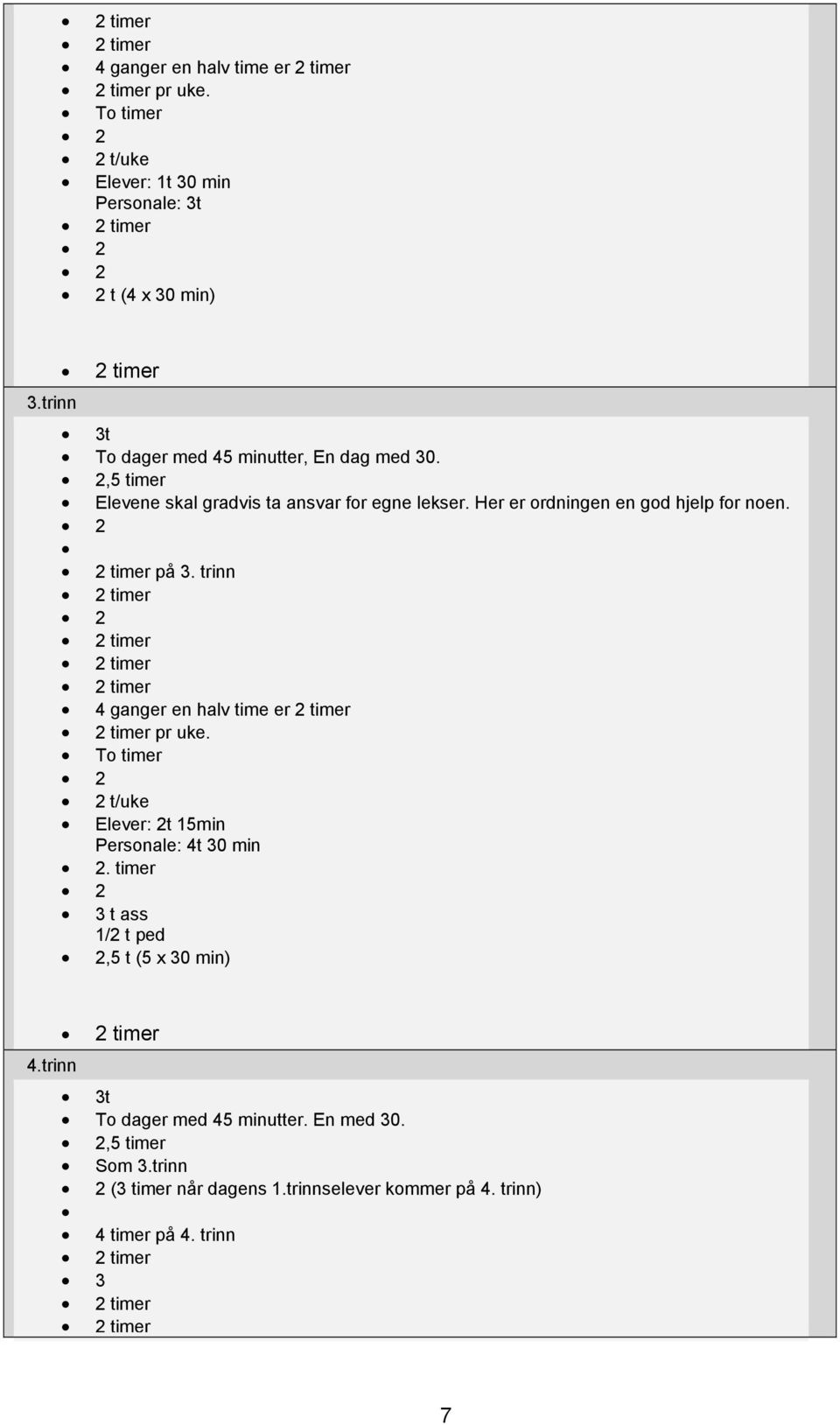 trinn 2 timer 2 2 timer 2 timer 2 timer 4 ganger en halv time er 2 timer 2 timer pr uke. To timer 2 2 t/uke Elever: 2t 15min Personale: 4t 30 min 2.