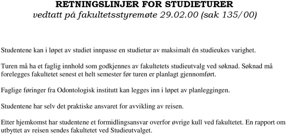 Turen må ha et faglig innhold som godkjennes av fakultetets studieutvalg ved søknad.