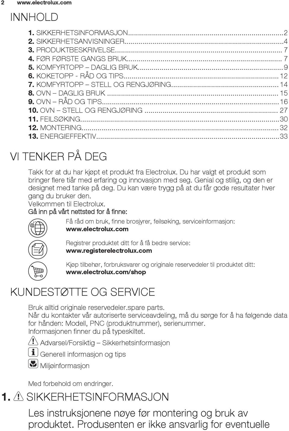 ..33 VI TENKER PÅ DEG Takk for at du har kjøpt et produkt fra Electrolux. Du har valgt et produkt som bringer flere tiår med erfaring og innovasjon med seg.