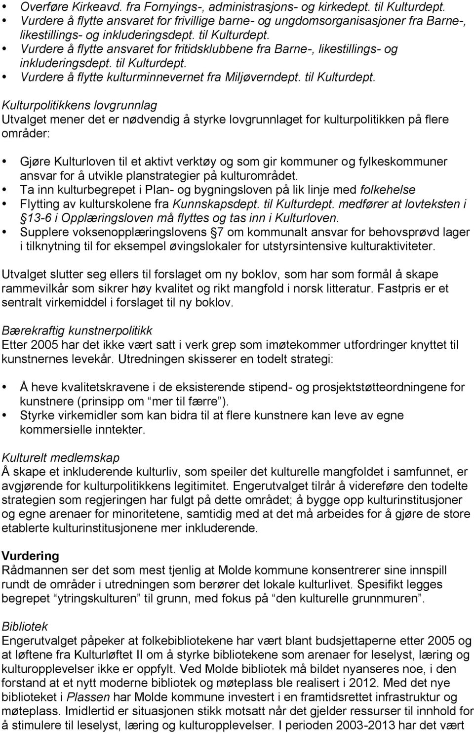 Vurdere å flytte ansvaret for fritidsklubbene fra Barne-, likestillings- og inkluderingsdept. til Kulturdept.