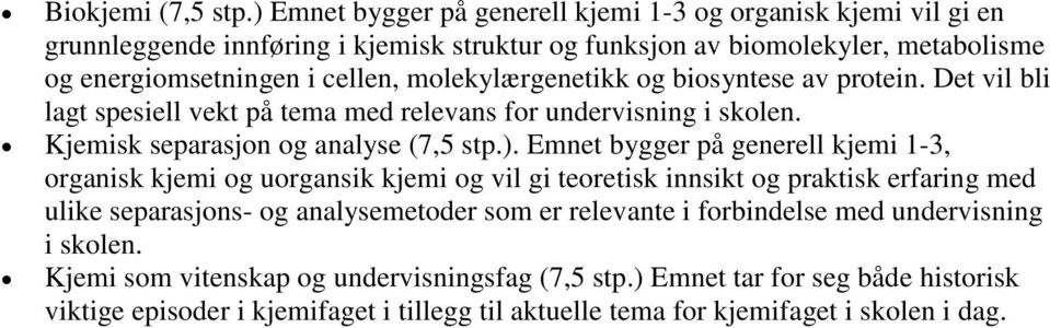 molekylærgenetikk og biosyntese av protein. Det vil bli lagt spesiell vekt på tema med relevans for undervisning i skolen. Kjemisk separasjon og analyse (7,5 stp.).