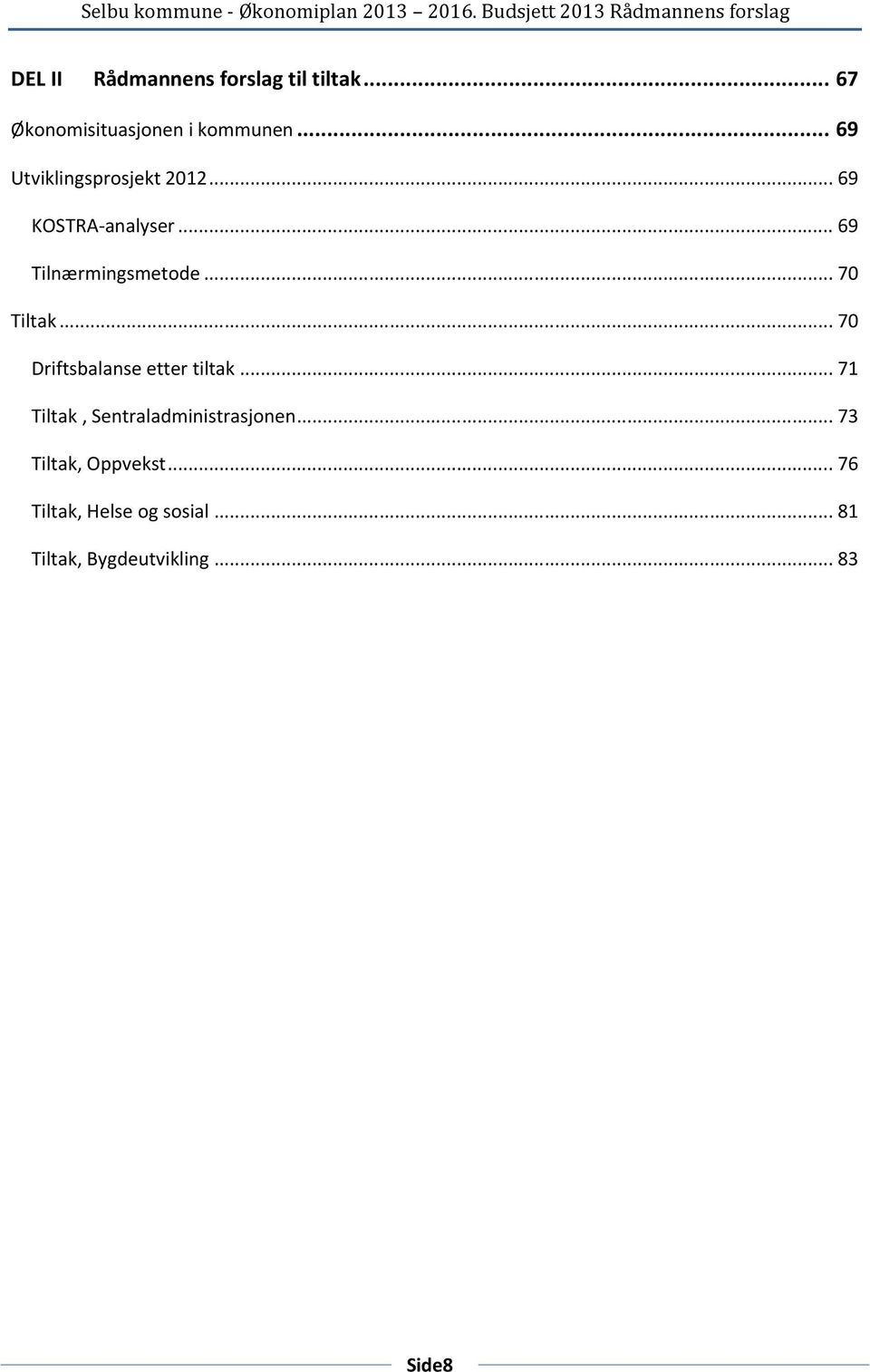 .. 67 Økonomisituasjonen i kommunen... 69 Utviklingsprosjekt 2012... 69 KOSTRA-analyser.