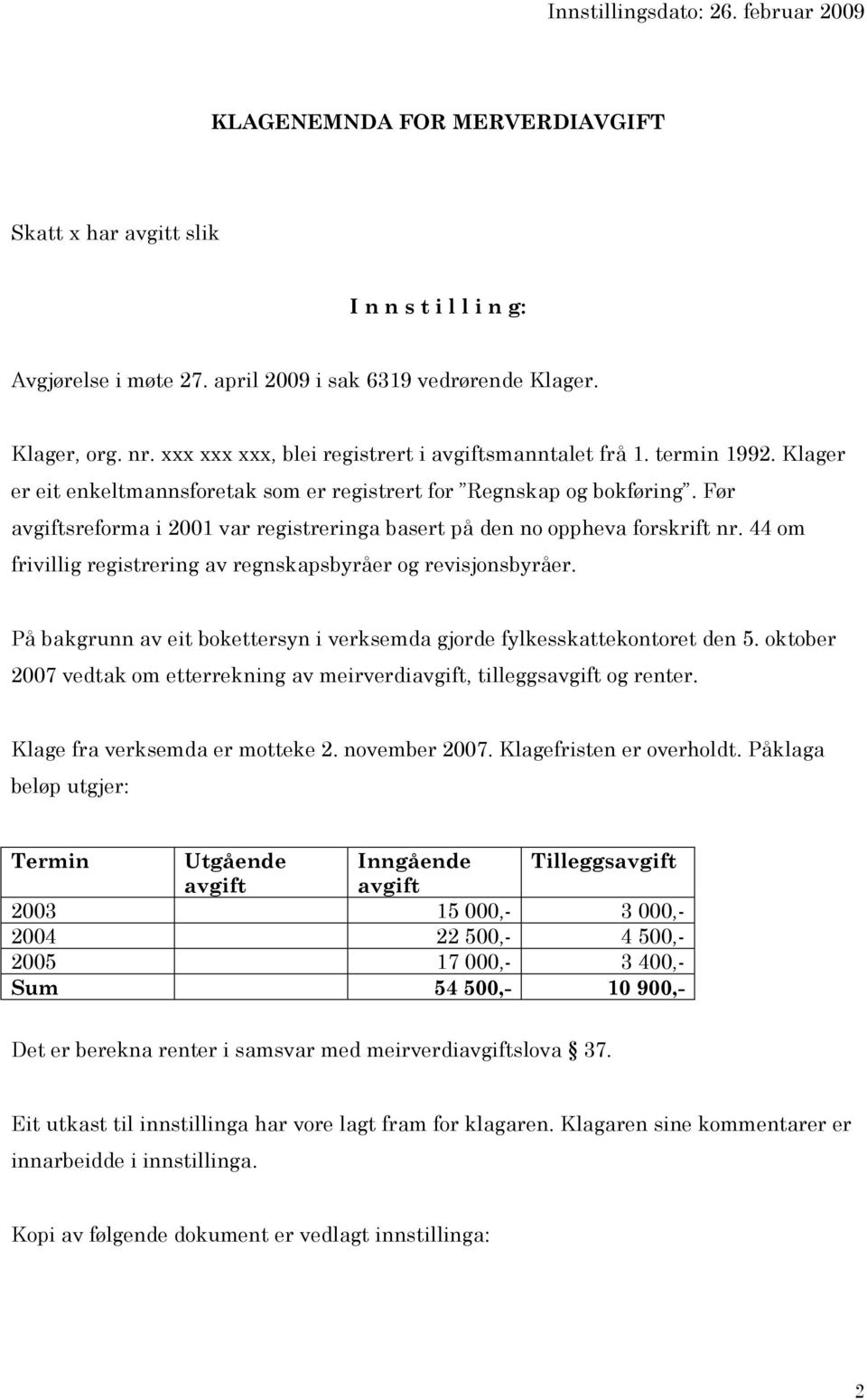 Før avgiftsreforma i 2001 var registreringa basert på den no oppheva forskrift nr. 44 om frivillig registrering av regnskapsbyråer og revisjonsbyråer.